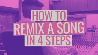 How to Remix a Song in 4 Steps [upl. by Inat18]