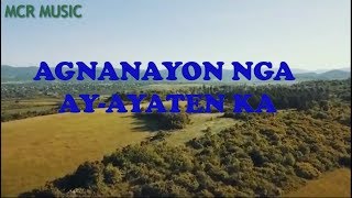 AGNANAYON NGA AYAYATEN KA ilocano song with lyrics [upl. by Gladwin]