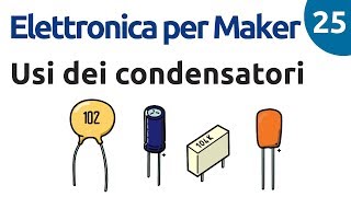 Applicazioni dei condensatori  Elettronica per Maker  Video 25 [upl. by Etram]