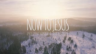 Now To Jesus  Lyric Video [upl. by Artenahs]