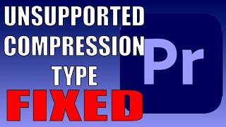 Unsupported Compression Type Fix Premiere Pro [upl. by Esdras]