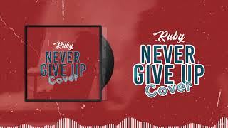 Ruby  Never Give Up  COVER [upl. by Steep402]