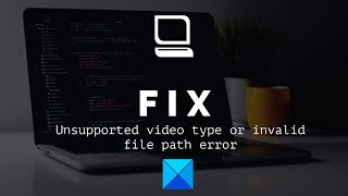 Fix Unsupported video type or invalid file path error [upl. by Guyon]