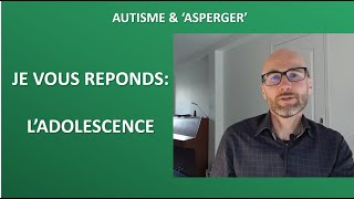 24  Autisme et Asperger je vous réponds sur ladolescence [upl. by Atsyrc]