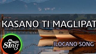 MAGICSING Karaoke ILOCANO SONG  KASANO TI MAGLIPAT karaoke  Tagalog [upl. by Nuahsyd999]