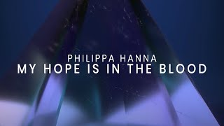 Philippa Hanna Lyric Video  My Hope Is In The Blood [upl. by Yelnikcm]