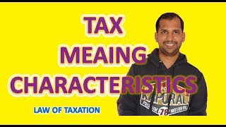 Tax  Meaning amp Definitions of Tax  Characteristics  Law of Taxation [upl. by Virgil904]