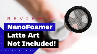 NanoFoamer Review Best Milk Frother For Home Baristas [upl. by Chaworth]