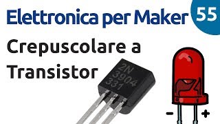 Crepuscolare a transistor  Elettronica per maker  Video 55 [upl. by Etterrag]