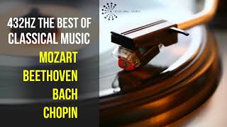 Best Classical Music 432Hz 》Mozart • Beethoven • Bach • Chopin 》Piano Violin amp Orchestral [upl. by Langille]