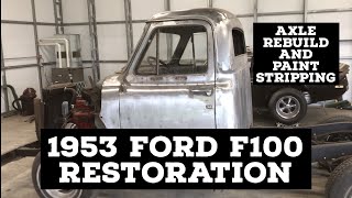 1953 FORD F100 RESTORATION Part 3 Axle rebuild and paint stripping [upl. by Levi7]