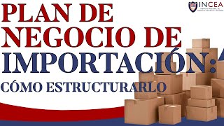 Plan de Negocio de Importación Cómo Estructurarlo [upl. by Lotz453]